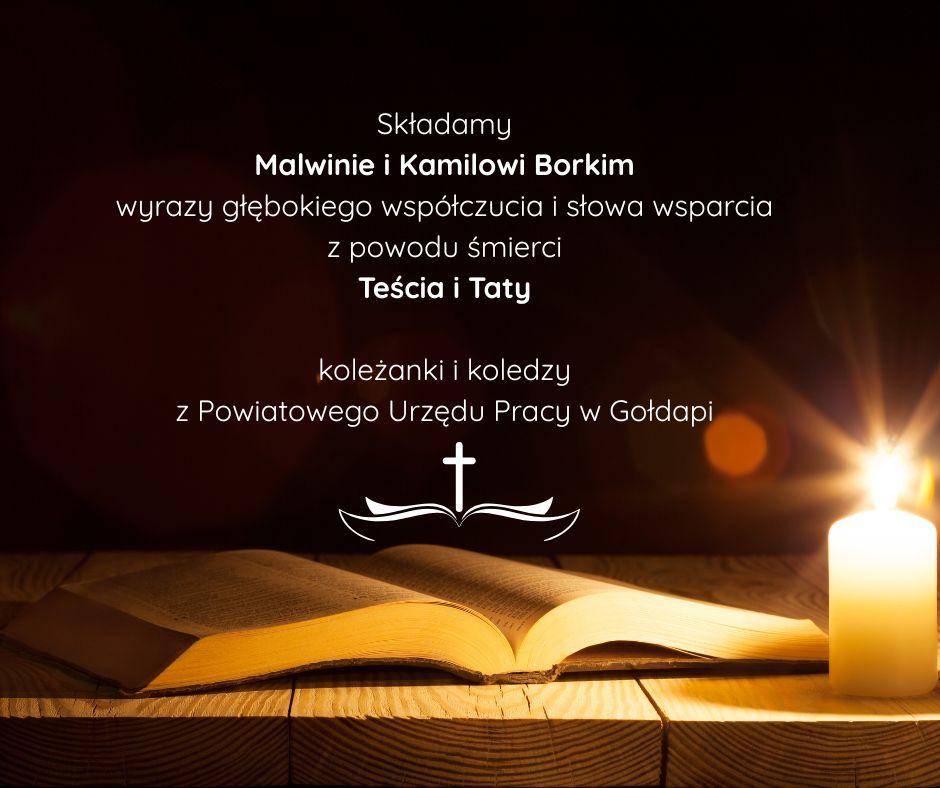 Składamy Malwinie i Kamilowi Borkim wyrazy głębokiego współczucia i słowa wsparcia z powodu śmierci Teścia i Taty, koleżanki i koledzy z Powiatowego Urzędu Pracy w Gołdapi